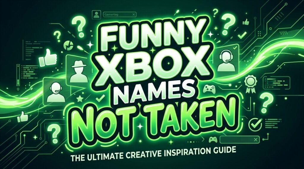 Funny Xbox names not taken.