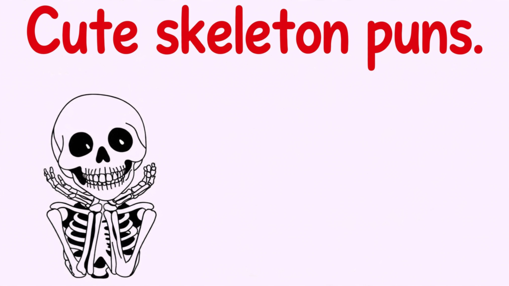 Cute skeleton puns